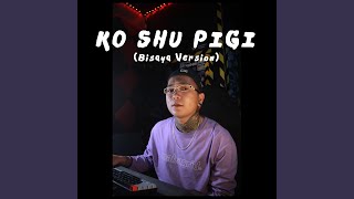 Ko Shu Pigi Bisaya Version [upl. by Yrneh]