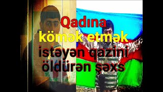 KRİMİNAL2024 Cinayət işi №220076027 Qadına kömək etmək istəyən qazini öldürən şəxs [upl. by Igig]