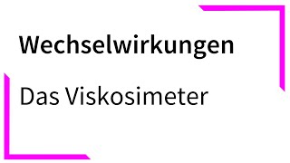 Das Viskosimeter  Wechselwirkungen [upl. by Shellie357]