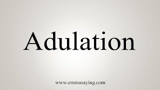 How To Say Adulation [upl. by Niatirb]