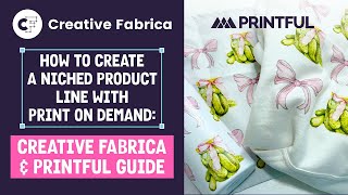 How to Create a Niched Product Line with Print on Demand Creative Fabrica amp Printful Guide [upl. by Ecirehs]