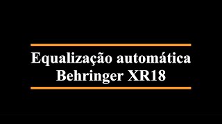 EQUALIZAÇÃO AUTOMÁTICA NA BEHRINGER XR18 [upl. by Ahk843]