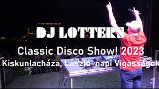 DJ LOTTERS  Classic Disco Show 2023 Kiskunlacháza Lászlónapi Vigasságok [upl. by Lancey]