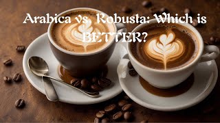 Arabica vs Robusta Which is BETTER [upl. by Eatnoj131]