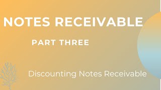 Notes receivable PART THREE Discounting Notes Receivable [upl. by Dehlia]