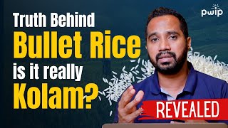 Why Bullet Rice is Not Always Kolam Rice  TRUTH REVEALED [upl. by Johppa931]