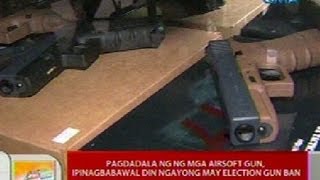 UB Pagdadala ng mga airsoft gun ipinagbabawal din ngayong may election gun ban [upl. by Soutor]