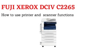 How to Connect Fujixerox DocuCentre IV C2265 using Network and use as printer and scanner [upl. by Eulalee893]