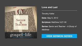 Love and Lust – Timothy Keller Sermon [upl. by Eben]