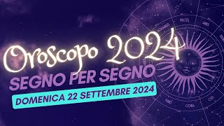 Scopri le MIGLIORI previsioni sullOROSCOPO 22 SETTEMBRE 2024 per il tuo segno zodiacale [upl. by Archaimbaud]