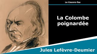 La Colombe poignardée  Sonnet  Jules LefèvreDeumier [upl. by Gile]