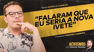 DE MÚSICO SEM SORTE A COMEDIANTE DE SUCESSO FT FABIANO CAMBOTA  ACHISMOS PODCAST 329 [upl. by Elokin]