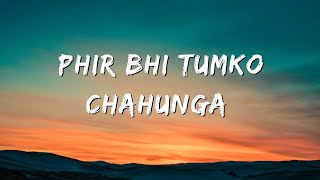 Phir Bhi Tumko Chahunga  Lyrics   Half Girlfriend  Arjun K  Shraddha Kapoor  Arjit S [upl. by Baalbeer]