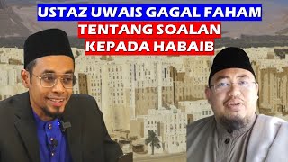 USTAZ UWAIS GAGAL FAHAM TENTANG SOALAN KEPADA HABAIB [upl. by Wagshul]