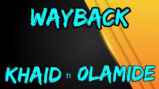 WAYBACK  Khaid ft Olamide Badoo  Official Lyrics Video  444 Album [upl. by Edyaj]