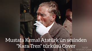 Mustafa Kemal Atatürkün sesiyle yapılan quotKara Trenquot türküsü  AICOVER Yapım [upl. by Henrique]