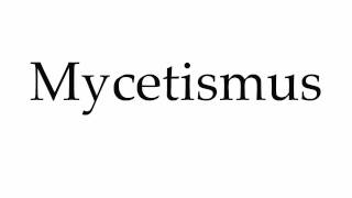 How to Pronounce Mycetismus [upl. by Nynnahs]