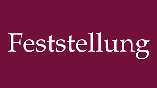 How to Pronounce Feststellung Establishment Correctly in German [upl. by Yeloc]