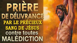 Prière de DÉLIVRANCE par le PRÉCIEUX SANG de Jésus 🙌 Guérison et DÉLIVRANCE [upl. by Geithner]