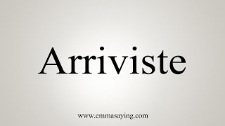 How To Say Arriviste [upl. by Legra]