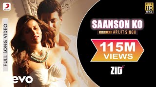 Saanson Ko Full Video  ZiD  Mannara Karanvir  Arijit Singh  Sharib Toshi [upl. by Tessy]