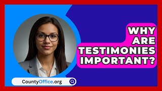 Why Are Testimonies Important  CountyOfficeorg [upl. by Earej344]