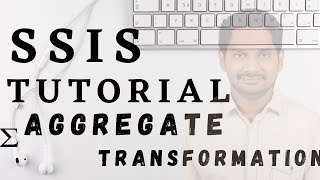 SSIS Aggregate Transformation  MSBI [upl. by Conney]