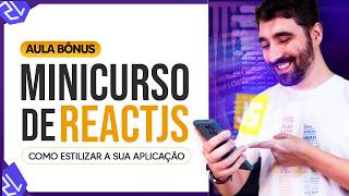 Minicurso de ReactJS  Aula Bônus  Como Estilizar a sua Aplicação [upl. by Eiromem]