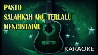 Pasto Salahkah Aku Terlalu Mencintaimu Karaoke [upl. by Anom35]