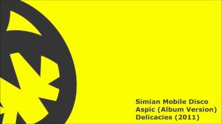 Simian Mobile Disco  Aspic HQ Album Version [upl. by Aimik]