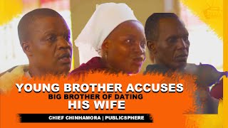 Young Brother Accuses Big Brother of Dating His Wife  Chief Chinhamora  Publicsphere [upl. by Ttcos]