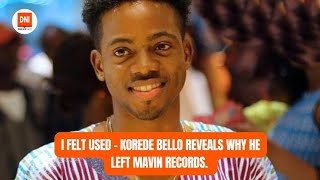 I FELT  KOREDE BELLO REVEALS WHY HE LEFT MAVIN RECORDS [upl. by Hnahc]