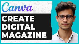 How To Create A Digital Magazine In Canva Full Guide [upl. by Aeslehc]