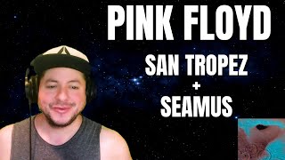 FIRST TIME HEARING Pink Floyd quotSan Tropezquot amp quotSeamusquot Reaction [upl. by Htur]