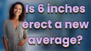 Is 6 inches erect a new average [upl. by Eyla]