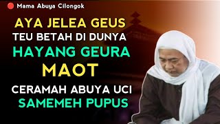 AYA JALMA ANU TEU BETAH HAYANG GEURA MAOT  CERAMAH ABUYA UCI CILONGOK [upl. by Kore]