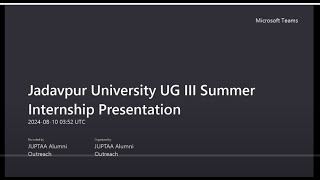 JUPTAA presents UG III Summer Internship Presentation 10th August2024 Teams Meeting Recording [upl. by Igor844]