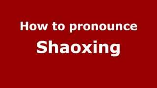 How to Pronounce Shaoxing  PronounceNamescom [upl. by Player]