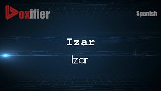 How to Pronounce Izar Izar in Spanish  Voxifiercom [upl. by Akemrej]