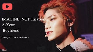 Imagine NCT Taeyong As Your Boyfriend Fake Subs [upl. by Netsryk]