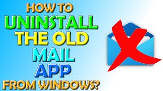 How To Uninstall The Old Windows Mail App From Windows 10 and 11 [upl. by Aitra]