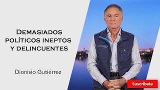 314 Dionisio Gutiérrez Demasiados políticos ineptos y delincuentes Razón de Estado [upl. by Dominik]