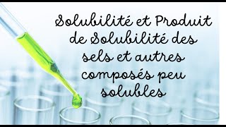 Solubilité et Produit de solubilité des sels et autres composés peu solubles [upl. by Atrice127]