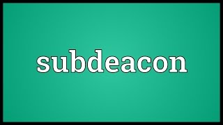 Subdeacon Meaning [upl. by Anial838]