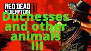 Red Dead Redemption 2 Duchesses and other animals III [upl. by Eniala951]