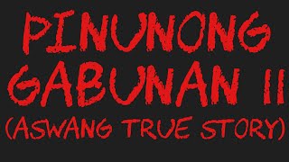 PINUNONG GABUNAN 11 Aswang True Story [upl. by Eduam140]