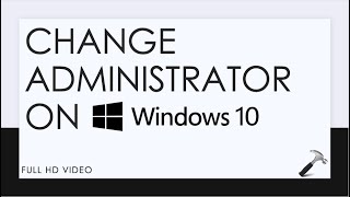 Change Administrator On Windows 10 [upl. by Eiaj]