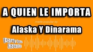 Alaska Y Dinarama  A Quien Le Importa Versión Karaoke [upl. by Gleda377]