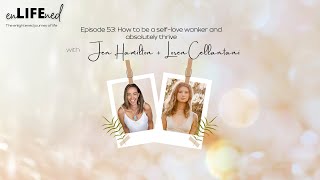 Ep 53 – How to be a selflove wanker and absolutely thrive with Loren Cellantani [upl. by Gilligan]