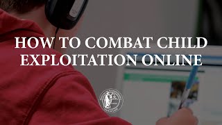 How to Combat Child Exploitation Online [upl. by Zeba]